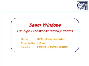 Beam Windows  f or high t ransverse densit y beams  By t he  CERN Groupe Mthodes  L. Bruno