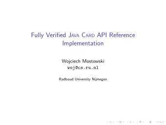 Fully Verified J AVA C ARD API Reference  Implementation  Wojciech Mostowski  woj@cs.ru.nl  Radboud