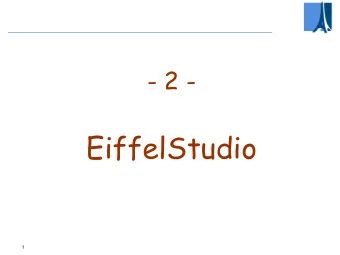EiffelStudio  1  Environment: the tw o offerings  EiffelStudio (Classic Eiffel)  Windows,
