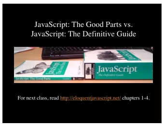 JavaScript: The Good Parts vs.  JavaScript: The Definitive Guide  For next class, read