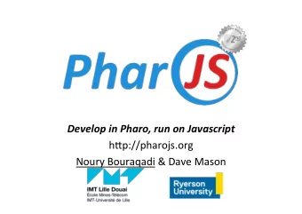 Develop in Pharo, run on Javascript  h&quot;p://pharojs.org  Noury Bouraqadi &amp; Dave Mason  HTML