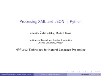 Processing XML and JSON in Python  ek   Zden  Zabokrtsk  y, Rudolf Rosa  Institute of Formal