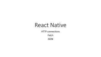 React Native  HTTP connections  Fetch  JSON  Fetch  the Fetch API allows networking requests