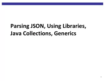 Parsing JSON, Using Libraries,  Java Collections, Generics  1  Grading (subject to change)  Code