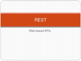 REST  Web-based APIs  REST  Representational State Transfer  Style of web software