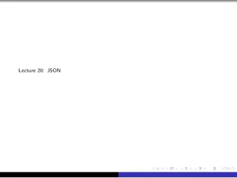 Lecture 20: JSON  JSON  JSON stands for JavaScript Object Notation. It is a data format and it has
