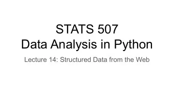 STATS 507  Data Analysis in Python  Lecture 14: Structured Data from the Web  Lots of interesting