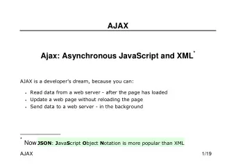 AJAX Ajax: Asynchronous JavaScript and XML *