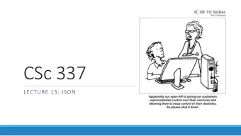 CSc 337  LECTURE 13: JSON  The old standard: XML  &lt;?xml version=&quot;1.0&quot;