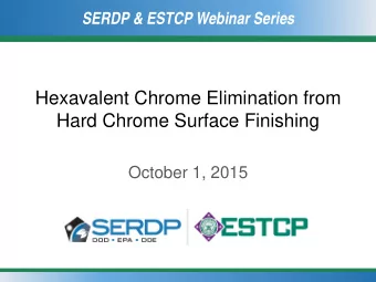 Hexavalent Chrome Elimination from  Hard Chrome Surface Finishing  October 1, 2015  SERDP &amp;