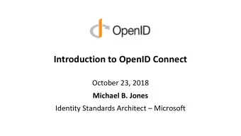 Introduction to OpenID Connect  October 23, 2018  Michael B. Jones Identity Standards Architect