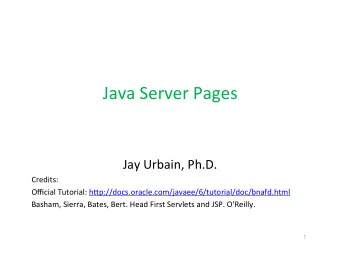Java  Server  Pages      Jay  Urbain,  Ph.D.    Credits:    Official