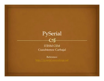ITESM CEM  Cuauhtemoc Carbajal  Reference:  http://pyserial.sourceforge.net  Overview    This