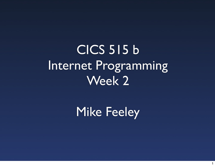 cics 515 b internet programming week 2 mike feeley