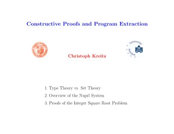Constructive Proofs and Program Extraction  Christoph Kreitz  1. Type Theory vs. Set Theory  2.