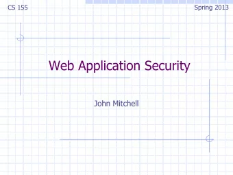 Web Application Security  John Mitchell  Three top web site vulnerabilites  SQL Injection