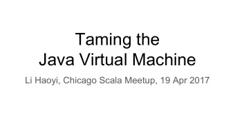 Taming the  Java Virtual Machine  Li Haoyi, Chicago Scala Meetup, 19 Apr 2017  Who Am I?