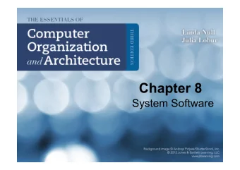 Chapter 8  System Software  Chapter 8 Objectives  Become familiar with the functions provided by