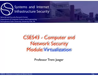 CSE543 - Computer and Network Security  Module:  Virtualization  Professor Trent Jaeger  1  CSE543