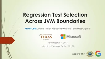 Across JVM Boundaries Ahmet Celik 1 , Marko Vasic 1 , Aleksandar Milicevic 2 and Milos Gligoric 1