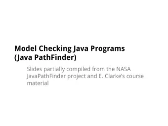 Model Checking Java Programs  (Java PathFinder)  Slides partially compiled from the NASA