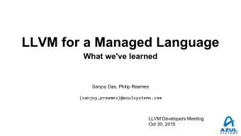 LLVM for a Managed Language  What we've learned  Sanjoy Das, Philip Reames