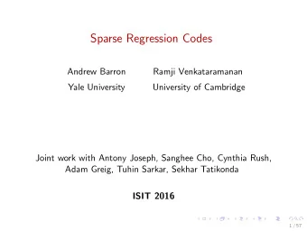 Sparse Regression Codes  Andrew Barron  Ramji Venkataramanan  Yale University  University of