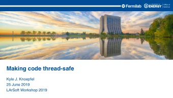 Making code thread-safe  Kyle J. Knoepfel  25 June 2019  LArSoft Workshop 2019  So youre going
