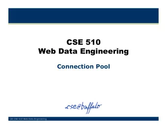 CSE 510  Web Data Engineering  Connection Pool  UB CSE 510 Web Data Engineering  Handling Database