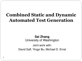 Combined Static and Dynamic  Automated Test Generation  Sai Zhang University of Washington  Joint