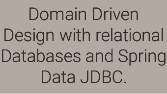 Domain Driven  Domain Driven  Design with relational  Design with relational  Databases and Spring