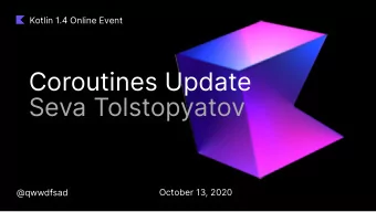 Coroutines Update  Seva Tolstopyatov  @qwwdfsad  October 13, 2020  Coroutines debugging  Coroutines