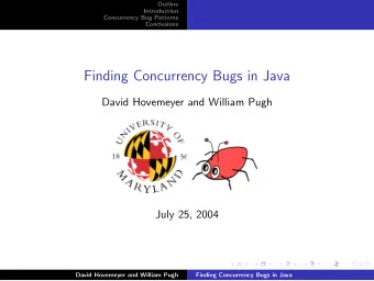 Finding Concurrency Bugs in Java  David Hovemeyer and William Pugh  July 25, 2004  David Hovemeyer