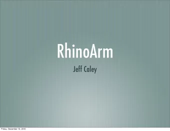 RhinoArm  Jeff Caley  Friday, December 10, 2010  XR-3 Robotic Arm  Friday, December 10, 2010  The