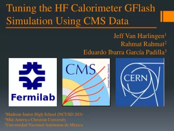 Tuning the HF Calorimeter GFlash  Simulation Using CMS Data Jeff Van Harlingen 1 Rahmat Rahmat 2
