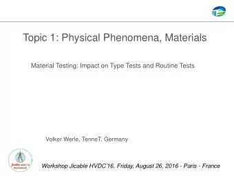 Topic 1: Physical Phenomena, Materials  Material Testing: Impact on Type Tests and Routine Tests
