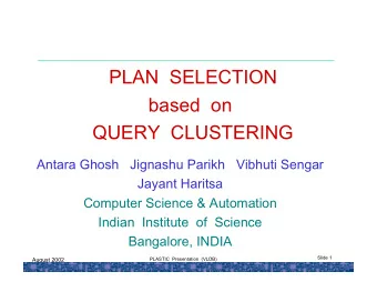 PLAN  SELECTION  based  on  QUERY  CLUSTERING  Antara Ghosh  Jignashu Parikh   Vibhuti Sengar