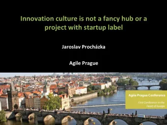 Innovation culture is not a fancy hub or a  project with startup label  Jaroslav Prochzka  Agile