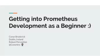 Getting into Prometheus  Development as a Beginner :)  Conor Broderick  Dublin, Ireland  Robust