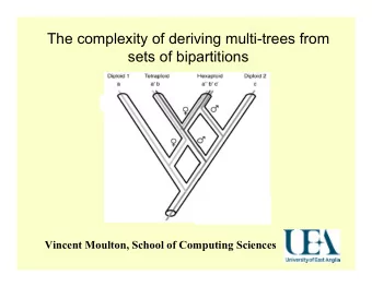 The complexity of deriving multi-trees from  sets of bipartitions  Vincent Moulton, School of