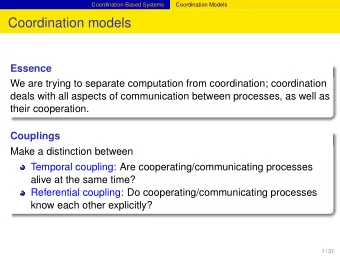 Coordination models  Essence  We are trying to separate computation from coordination; coordination