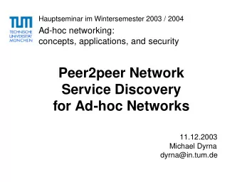 Peer2peer Network  Service Discovery  for Ad-hoc Networks  11.12.2003  Michael Dyrna