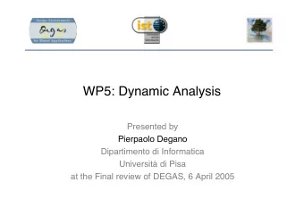 WP5: Dynamic Analysis  Presented by  Pierpaolo Degano  Dipartimento di Informatica  Universit di
