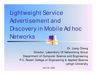 Lightweight Service  Advertisement and  Discovery in Mobile Ad hoc  Networks  Dr. Liang Cheng