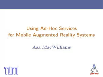 Using Ad-Hoc Services  for Mobile Augmented Reality Systems  Asa MacWilliams  Summary  Concepts