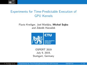 Experiments for Time-Predictable Execution of  GPU Kernels Flavio Kreiliger, Joel Matjka, Michal