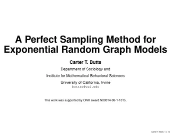 A Perfect Sampling Method for  Exponential Random Graph Models  Carter T. Butts  Department of