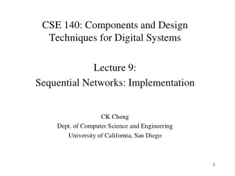 CSE 140: Components and Design  Techniques for Digital Systems  Lecture 9:  Sequential Networks: