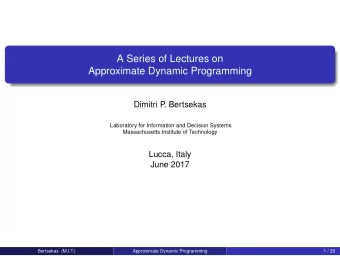 A Series of Lectures on  Approximate Dynamic Programming  Dimitri P  . Bertsekas  Laboratory for