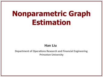 Nonparametric Graph  Estimation  Han Liu  Department  of  Opera-ons  Research  and